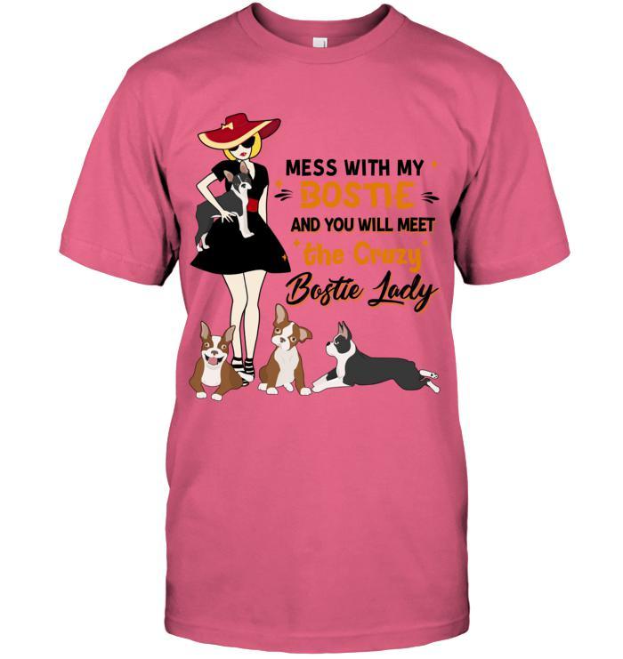 Bostie Terrier Unisex T Shirt - Mess With My Bostie And You Will Meet The Crazy Bostie Lady Unisex T Shirt - Gift For Dog Lovers, Family, Friends - Image 10