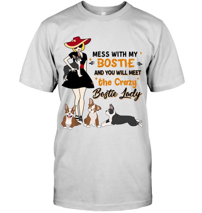 Bostie Terrier Unisex T Shirt - Mess With My Bostie And You Will Meet The Crazy Bostie Lady Unisex T Shirt - Gift For Dog Lovers, Family, Friends - Image 11