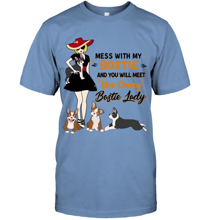Bostie Terrier Unisex T Shirt - Mess With My Bostie And You Will Meet The Crazy Bostie Lady Unisex T Shirt - Gift For Dog Lovers, Family, Friends - Image 3