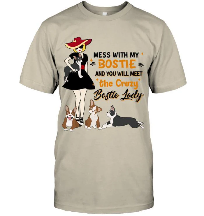 Bostie Terrier Unisex T Shirt - Mess With My Bostie And You Will Meet The Crazy Bostie Lady Unisex T Shirt - Gift For Dog Lovers, Family, Friends - Image 4