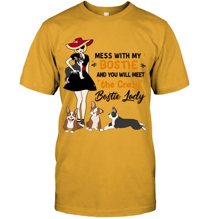 Bostie Terrier Unisex T Shirt - Mess With My Bostie And You Will Meet The Crazy Bostie Lady Unisex T Shirt - Gift For Dog Lovers, Family, Friends - Image 5