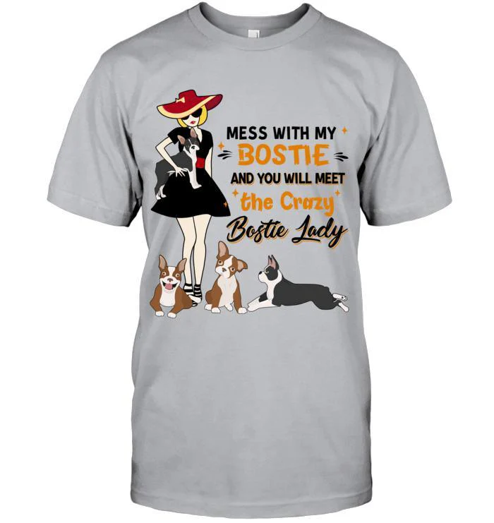 Bostie Terrier Unisex T Shirt - Mess With My Bostie And You Will Meet The Crazy Bostie Lady Unisex T Shirt - Gift For Dog Lovers, Family, Friends - Image 6