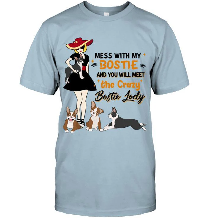 Bostie Terrier Unisex T Shirt - Mess With My Bostie And You Will Meet The Crazy Bostie Lady Unisex T Shirt - Gift For Dog Lovers, Family, Friends - Image 7