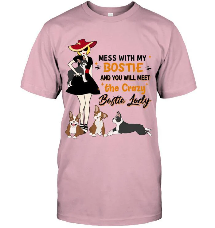 Bostie Terrier Unisex T Shirt - Mess With My Bostie And You Will Meet The Crazy Bostie Lady Unisex T Shirt - Gift For Dog Lovers, Family, Friends - Image 8
