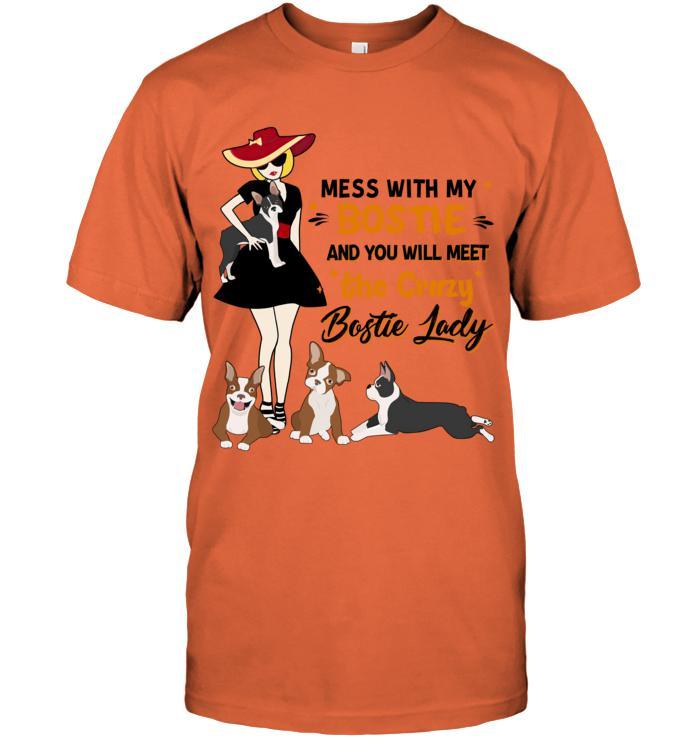 Bostie Terrier Unisex T Shirt - Mess With My Bostie And You Will Meet The Crazy Bostie Lady Unisex T Shirt - Gift For Dog Lovers, Family, Friends - Image 9
