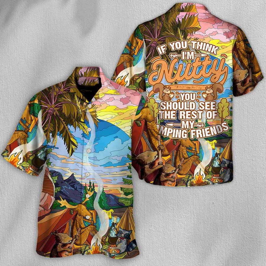 Camping Hawaiian Shirt, Camping Outside, If You Think I'm Nutty Camping Friends Aloha Shirt For Men - Perfect Gift For Camping Lovers