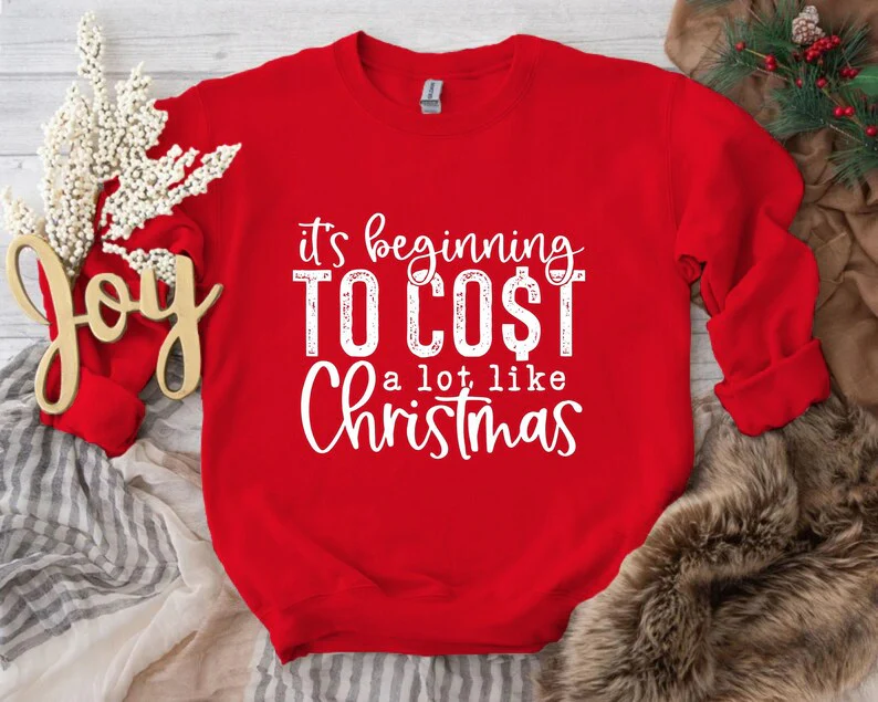 Christmas Funny Song Sweatshirt Its Beginning To Cost A Lot Like Christmas, Gifts for Christmas New Year Xmas