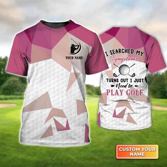Customized Name Golf T Shirt, Personalized Name I Searched My Symptoms Turns Out Golf T Shirt For Men - Perfect Gift For Golf Lovers, Golfers