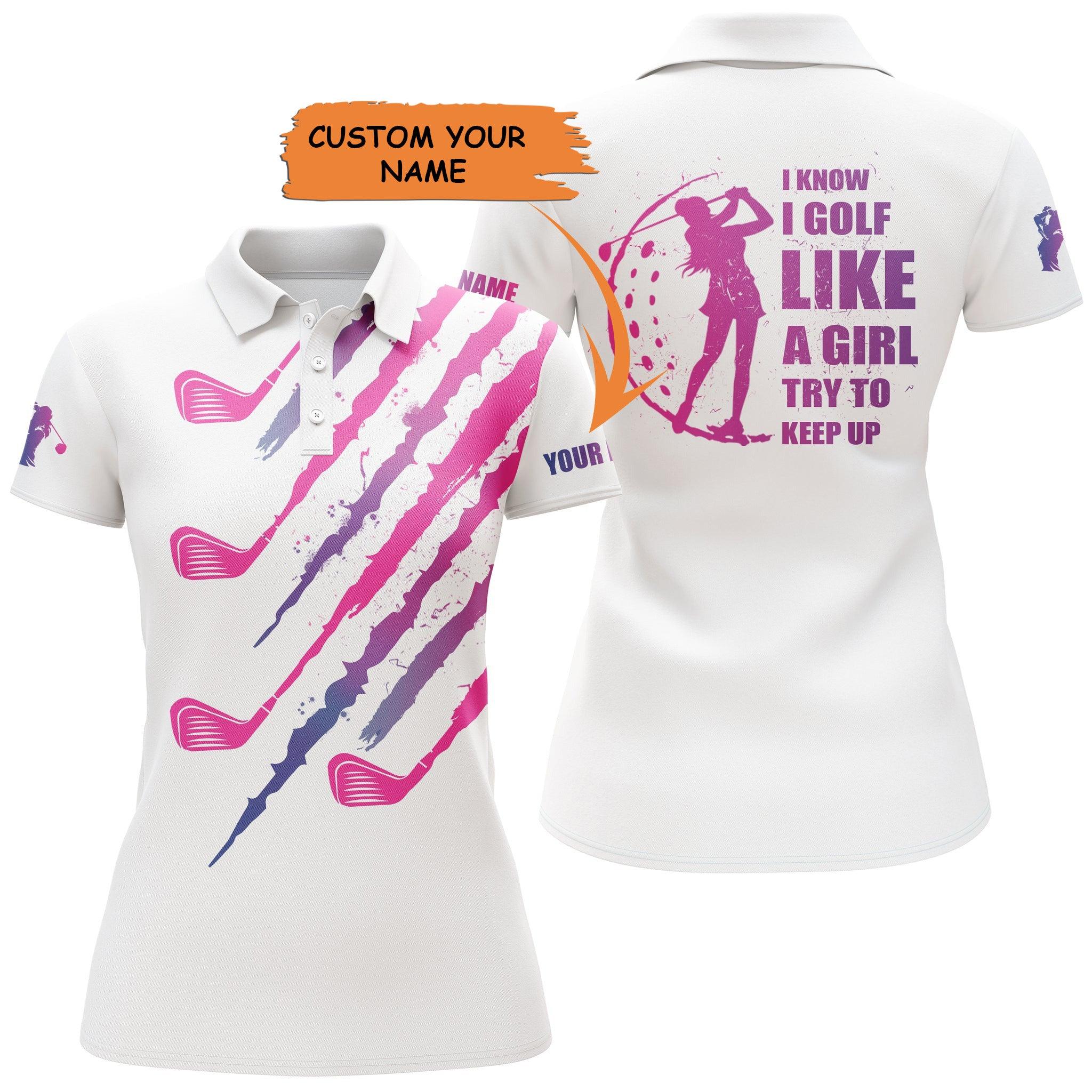 Customized Name Golf Women Polo Shirts, Pink White Shirt Personalized I Know I Golf Like A Girl Try To Keep Up - Perfect Gift For Golfers, Golf Lovers