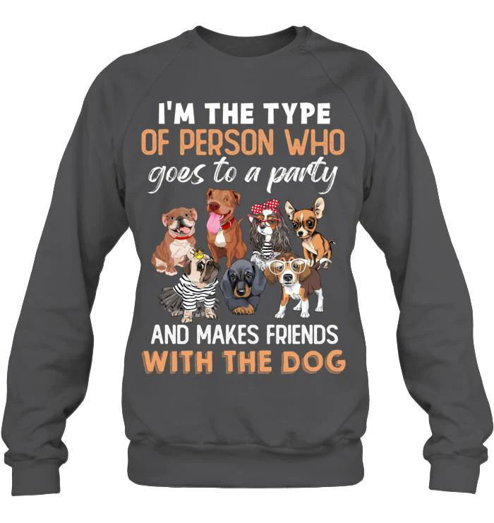 Dog Unisex Sweatshirt - I'm The Type Of Person Who Goes To A Party And Makes Friends With The Dog Unisex Sweatshirt - Gift for Dog Lovers, Family, Friends - Image 2