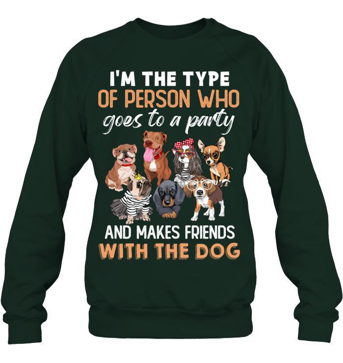 Dog Unisex Sweatshirt - I'm The Type Of Person Who Goes To A Party And Makes Friends With The Dog Unisex Sweatshirt - Gift for Dog Lovers, Family, Friends - Image 3