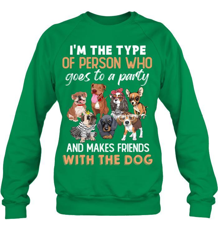 Dog Unisex Sweatshirt - I'm The Type Of Person Who Goes To A Party And Makes Friends With The Dog Unisex Sweatshirt - Gift for Dog Lovers, Family, Friends - Image 5