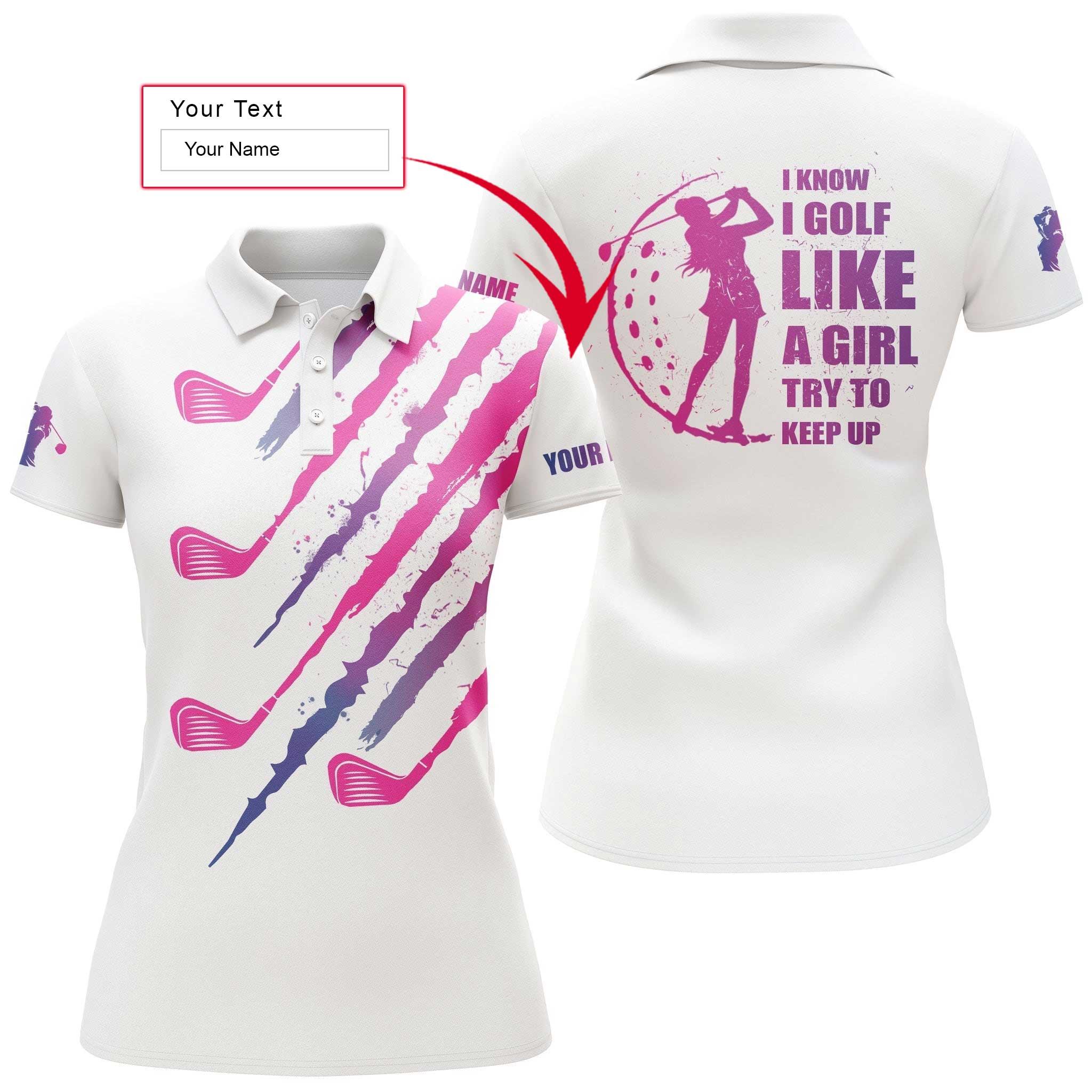 Golf Custom Name Women Polo Shirt, I Know I Golf Like A Girl Try To Keep Up, Pink Golf Clubs Personalized Women Polo Shirts, Gift For Ladies, Golfers