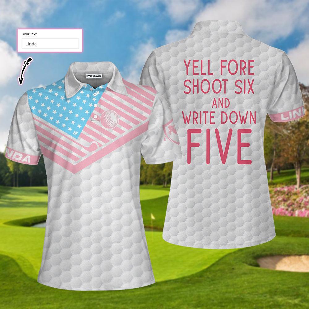 Golf Custom Name Women Polo Shirts - American Flag Yell Fore Shoot Six And Write Down Five Personalized Women Polo Shirts - Perfect Gift For Ladies