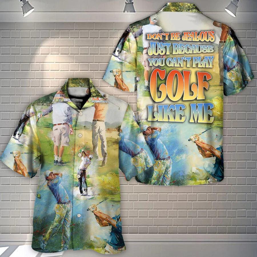 Golf Hawaiian Shirts - Golf Don't Be Jealous Just Because You Can't Play Golf Like Me Golf Hawaiian Shirt - Perfect Gift For Men, Golfers, Golf Lovers - Image 3