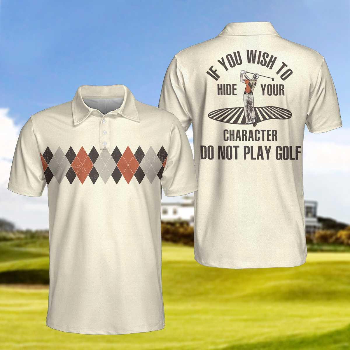 Golf Polo Shirt, Argyle Pattern Funny Golf Shirts For Men, If You Wish To Hide Your Character Do Not Play Golf Shirt - Gift For Golf Lovers, Golfers