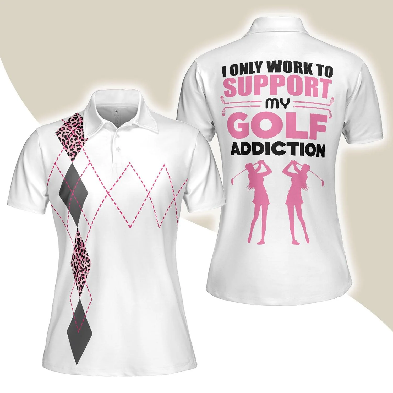 Golf Women Polo Shirt, I Only Work To Support My Golf Addiction, Funny White Pink Women Polo Shirts, Best Gift For Golf Lovers, Ladies, Female Golfers