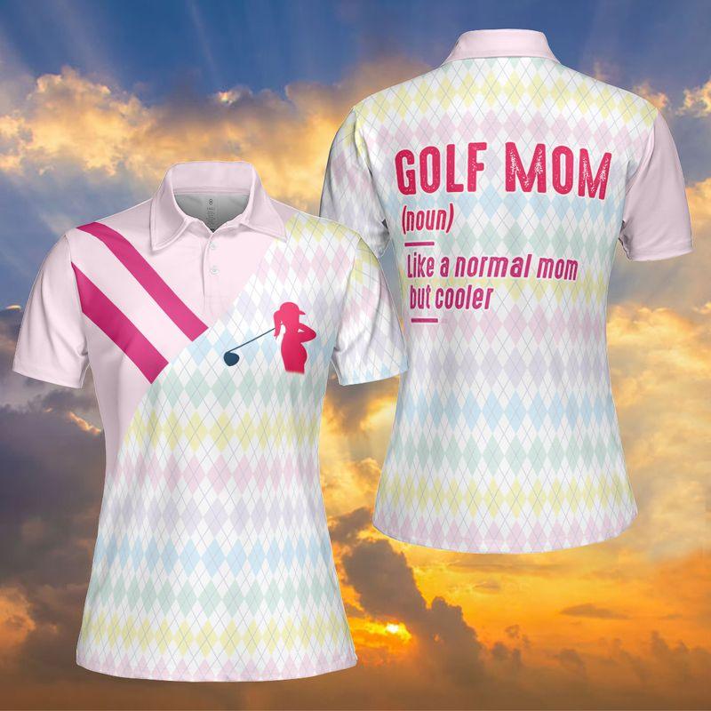 Golf Women Polo Shirt, Like A Normal Mom But Cooler, Golf Mom Definition Women Polo Shirts, Gift For Ladies, Team Female Golfers, Mama, Mother's Day