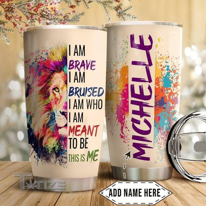 LGBT Custom Name Tumbler, Colorful Lion,I Am Brave I AM Bruised I Am Who I Am Meant To Be This Is Me Personalized Tumbler, Gift For LGBT,Lion Lover
