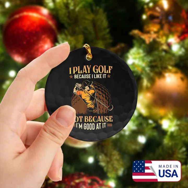 Men Golf I Play Golf Because I Like It Golf Ceramic Ornament - Best Gift For Golf Lovers, New Year, Christmas - Image 2