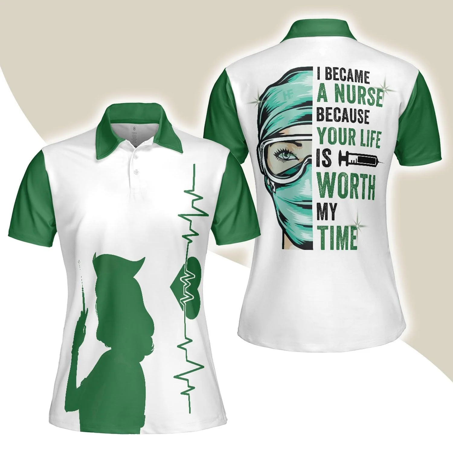 Nurse Women Polo Shirt, I Became A Nurse Because Your Life Is Worth My Time Women Polo Shirts, Green Nurse Life Shirt Gift For Ladies, Female Nurse