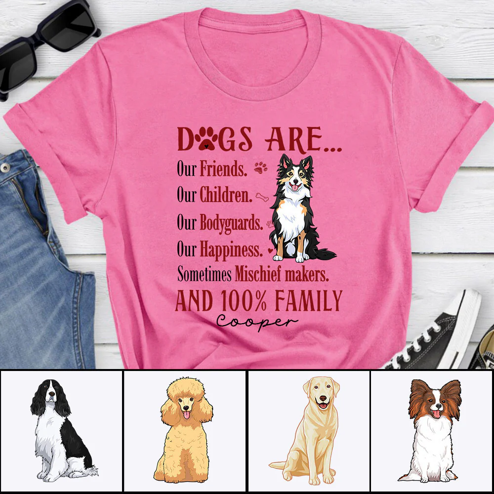 Personalized Dog Unisex T Shirt - Dogs are our friends our children our bodyguards our happiness Custom T Shirt - Gift For Dog Lovers, Friends, Family - Image 2