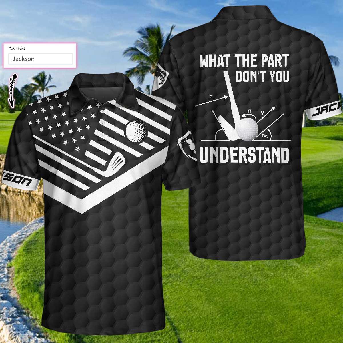 Personalized Golf Men Polo Shirts - What The Part Don't You Understand American Flag Custom Name Polo Shirts - Perfect Gift For Men, Golfers