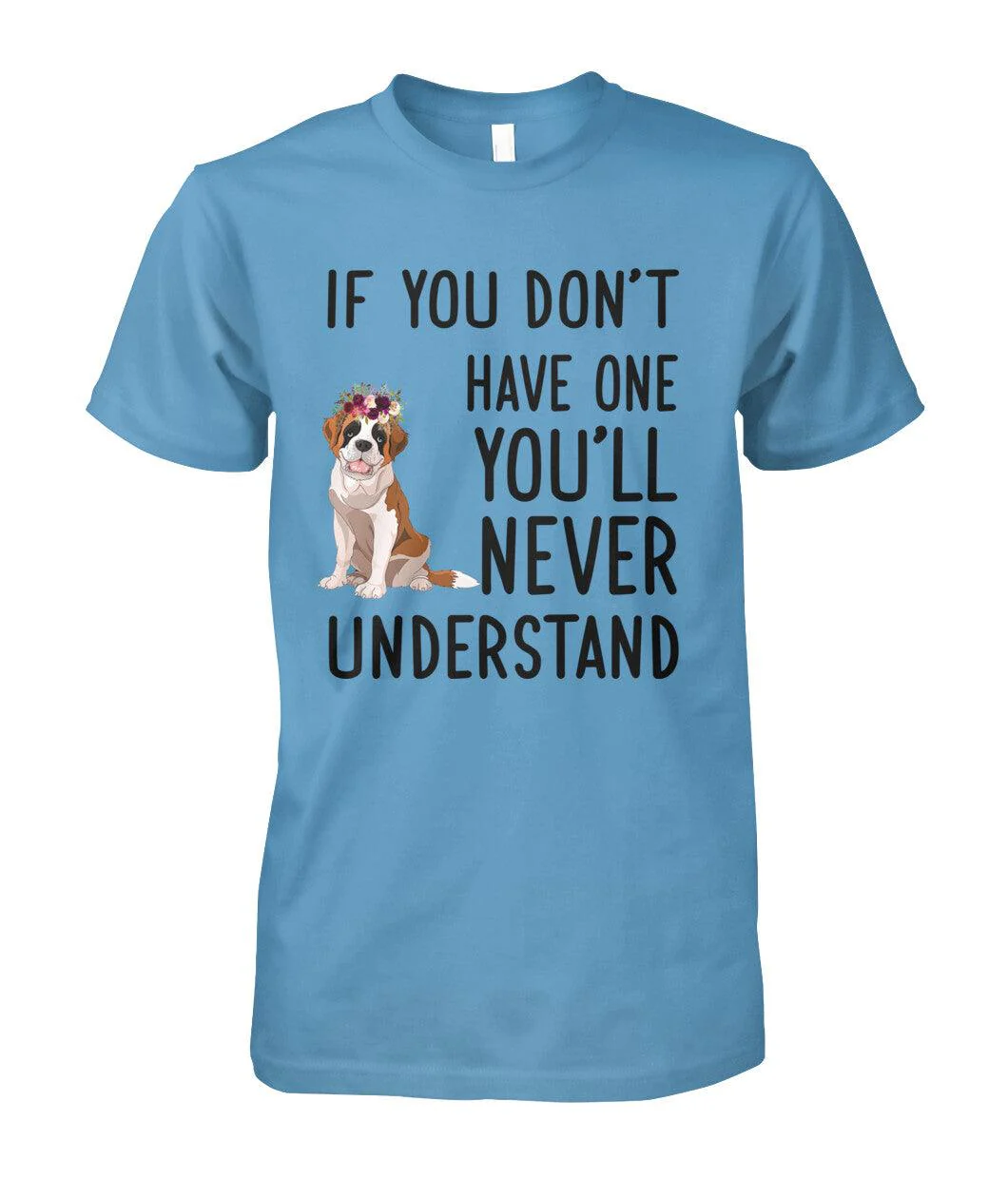 St. Bernard Unisex T Shirt - St. Bernard If You Don't Have One You'll Never Understand Unisex T Shirt - Gift For St. Bernard Lovers, Family, Friends - Image 5