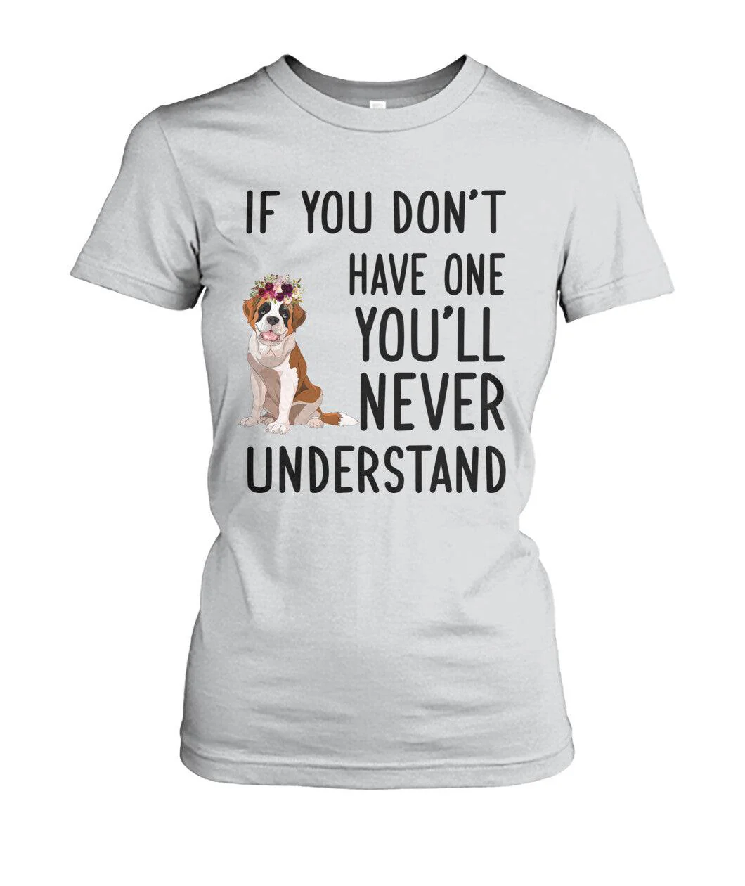 St Bernard Women's T Shirt - St Bernard If You Don't Have One You'll Never Understand St Bernard Women's T Shirt - Gift For Dog Lover, Family, Friends - Image 3