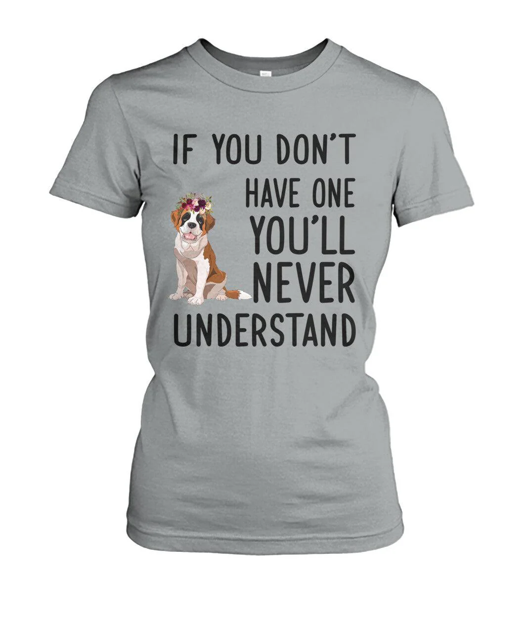 St Bernard Women's T Shirt - St Bernard If You Don't Have One You'll Never Understand St Bernard Women's T Shirt - Gift For Dog Lover, Family, Friends - Image 4