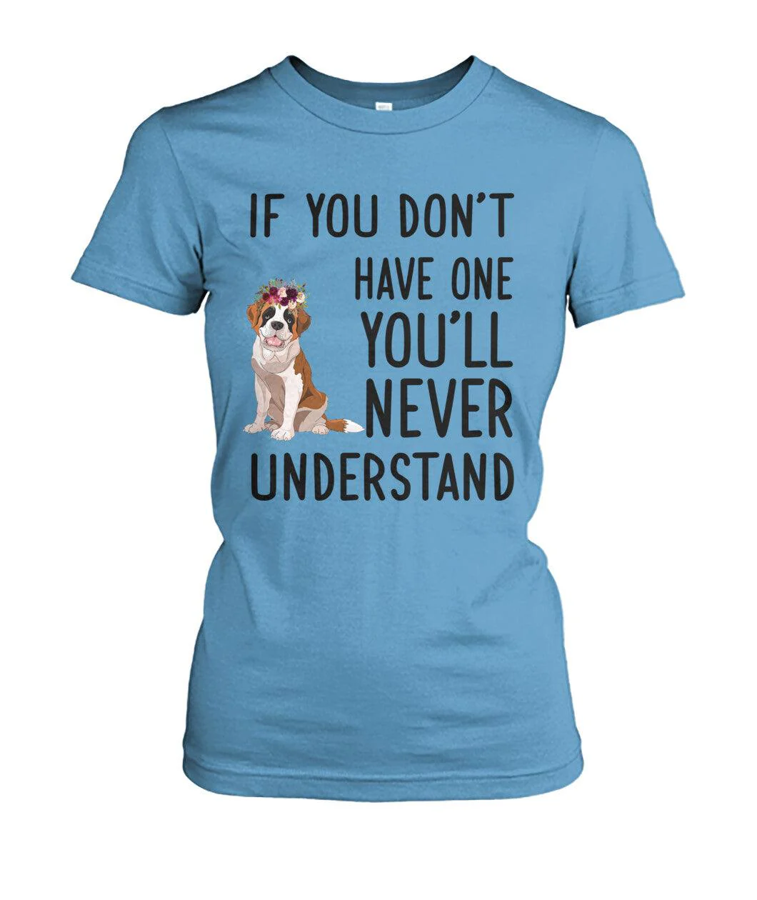 St Bernard Women's T Shirt - St Bernard If You Don't Have One You'll Never Understand St Bernard Women's T Shirt - Gift For Dog Lover, Family, Friends - Image 5
