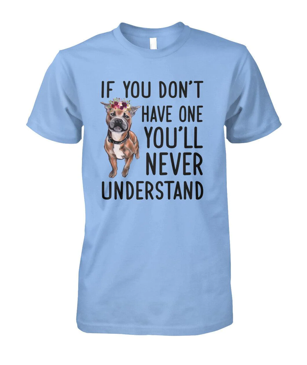 Staffordshire Bull Terrier Unisex T Shirt - Staffordshire If You Don't Have One You'll Never Understand Unisex T Shirt - Gift For Staffordshire Lovers - Image 3