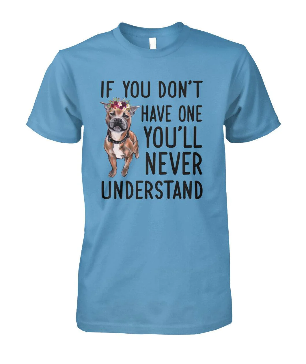 Staffordshire Bull Terrier Unisex T Shirt - Staffordshire If You Don't Have One You'll Never Understand Unisex T Shirt - Gift For Staffordshire Lovers - Image 5