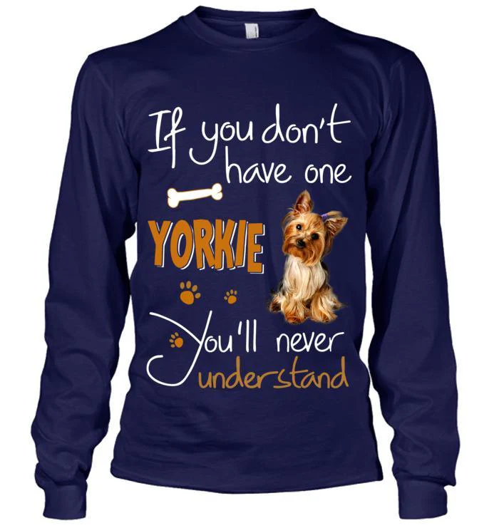 Yorkshire Terrier Yorkie Unisex Long Sleeve - If You Dont Have one Unisex Long Sleeve - Gift for Dog Lovers, Family, Friends - Image 5