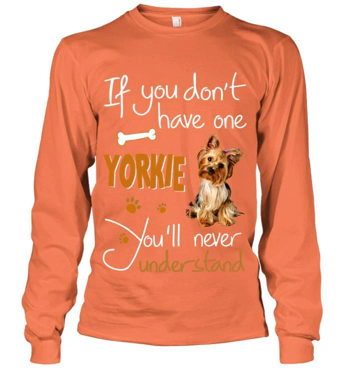 Yorkshire Terrier Yorkie Unisex Long Sleeve - If You Dont Have one Unisex Long Sleeve - Gift for Dog Lovers, Family, Friends - Image 6