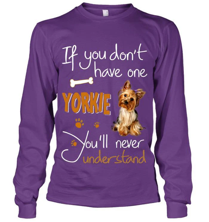 Yorkshire Terrier Yorkie Unisex Long Sleeve - If You Dont Have one Unisex Long Sleeve - Gift for Dog Lovers, Family, Friends - Image 7